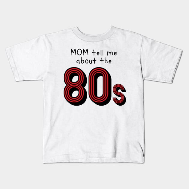 Mom tell me about 80s retro style Kids T-Shirt by atomguy